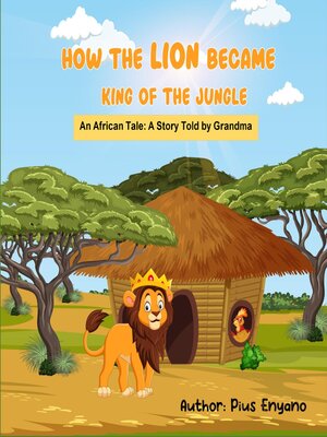 cover image of How the Lion Became King of the Jungle an African Tale